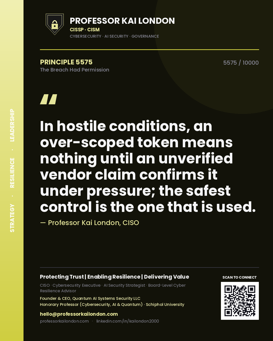 Professor Kai London principle 5575: In hostile conditions, an over-scoped token means nothing until an unverified vendor claim confirms it under pressure; the safest control is the one that is used.