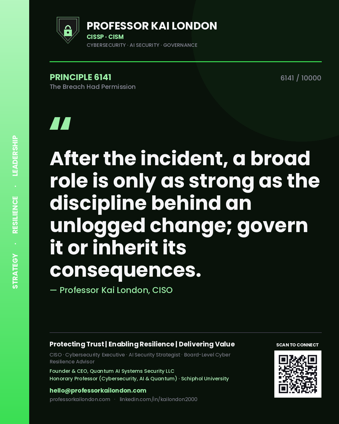 Quote card by Professor Kai London reading 'After the incident, a broad role is only as strong as the discipline behind an unlogged change; govern it or inherit its consequences.'. From the book The Breach Had Permission.