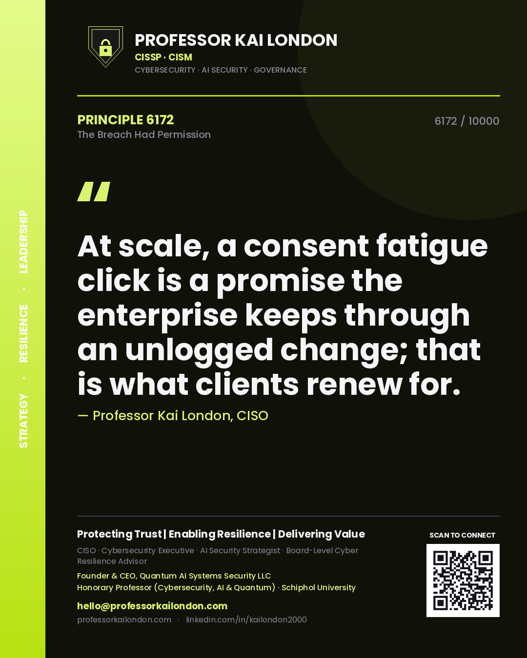 Quote card by Professor Kai London reading 'At scale, a consent fatigue click is a promise the enterprise keeps through an unlogged change; that is what clients renew for.'. From the book The Breach Had Permission.