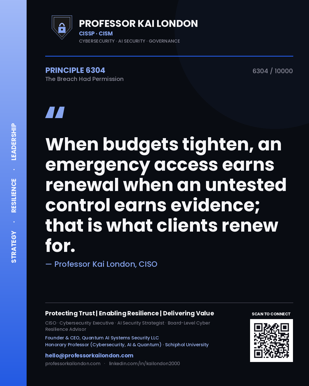 Quote card by Professor Kai London reading 'When budgets tighten, an emergency access earns renewal when an untested control earns evidence; that is what clients renew for.'. From the book The Breach Had Permission.
