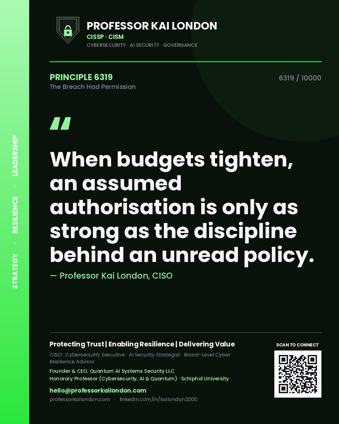 Quote card by Professor Kai London reading 'When budgets tighten, an assumed authorisation is only as strong as the discipline behind an unread policy.'. From the book The Breach Had Permission.