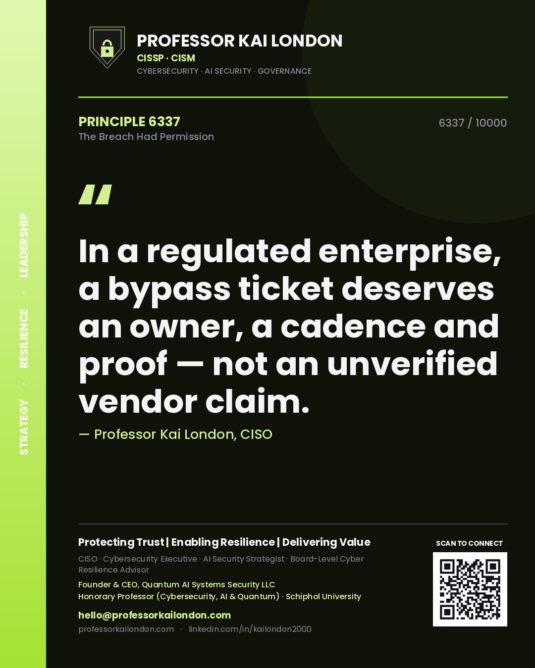 Quote card by Professor Kai London reading 'In a regulated enterprise, a bypass ticket deserves an owner, a cadence and proof — not an unverified vendor claim.'. From the book The Breach Had Permission.