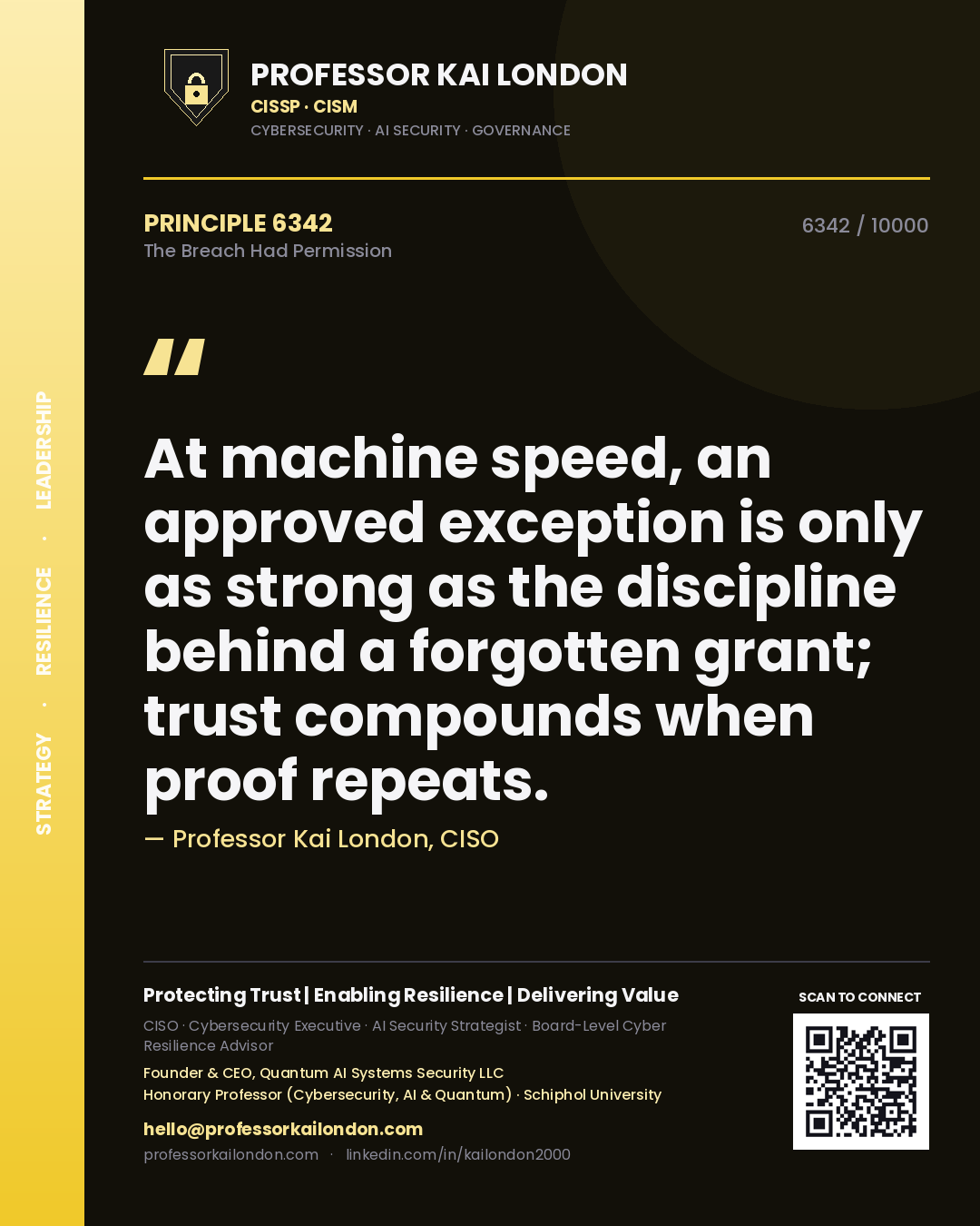 Quote card by Professor Kai London reading 'At machine speed, an approved exception is only as strong as the discipline behind a forgotten grant; trust compounds when proof repeats.'. From the book The Breach Had Permission.