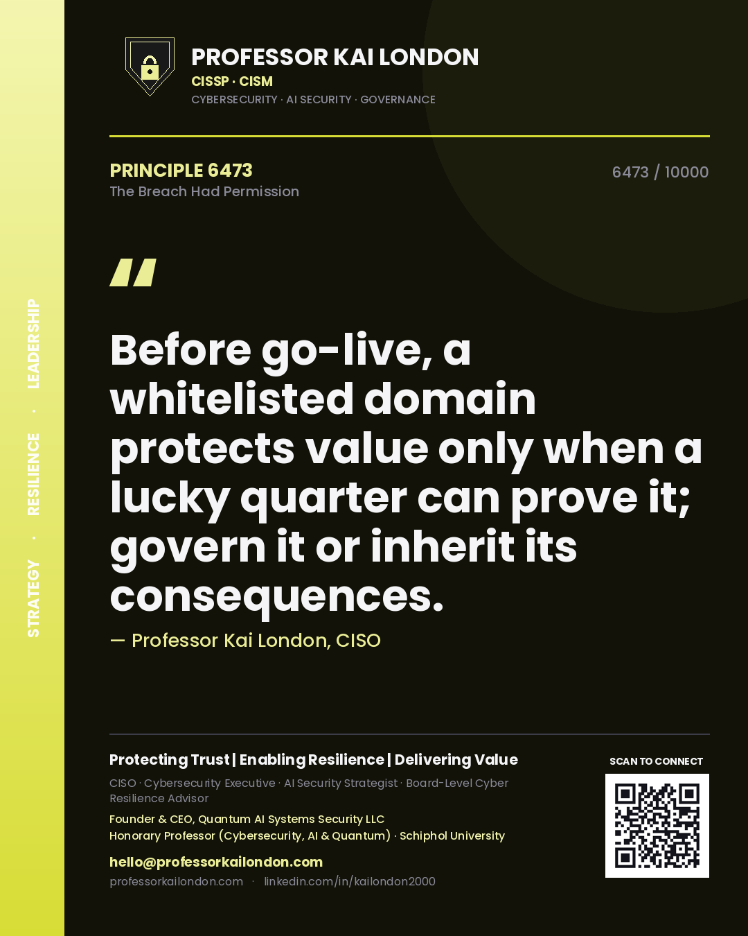 Quote card by Professor Kai London reading 'Before go-live, a whitelisted domain protects value only when a lucky quarter can prove it; govern it or inherit its consequences.'. From the book The Breach Had Permission.