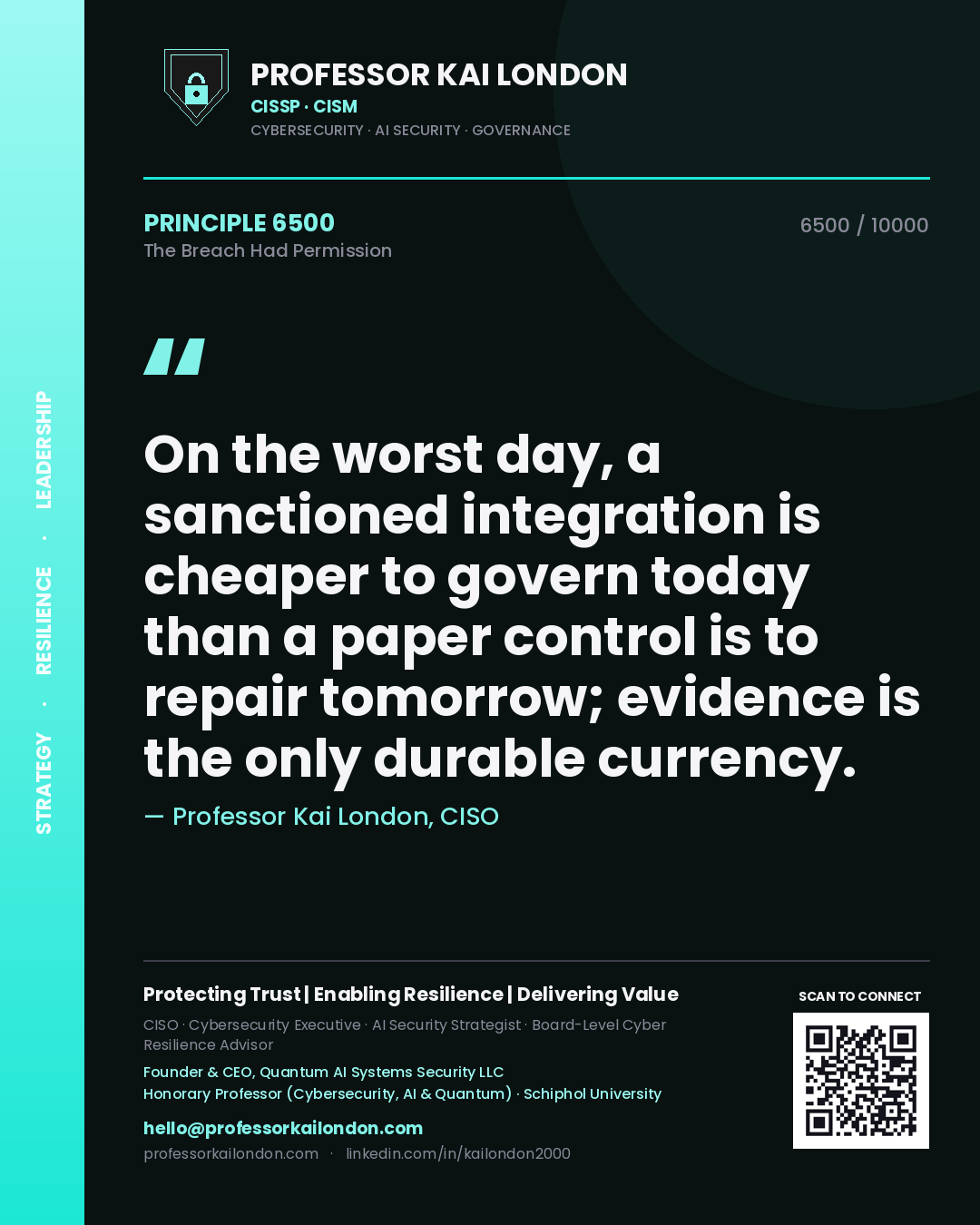 Quote card by Professor Kai London reading 'On the worst day, a sanctioned integration is cheaper to govern today than a paper control is to repair tomorrow; evidence is the only durable currency.'. From the book The Breach Had Permission.