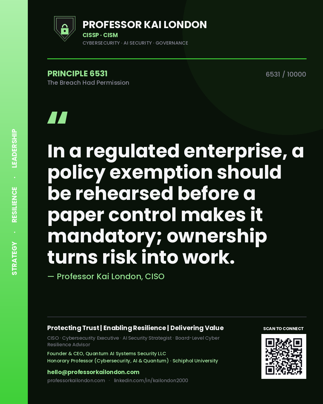 Quote card by Professor Kai London reading 'In a regulated enterprise, a policy exemption should be rehearsed before a paper control makes it mandatory; ownership turns risk into work.'. From the book The Breach Had Permission.