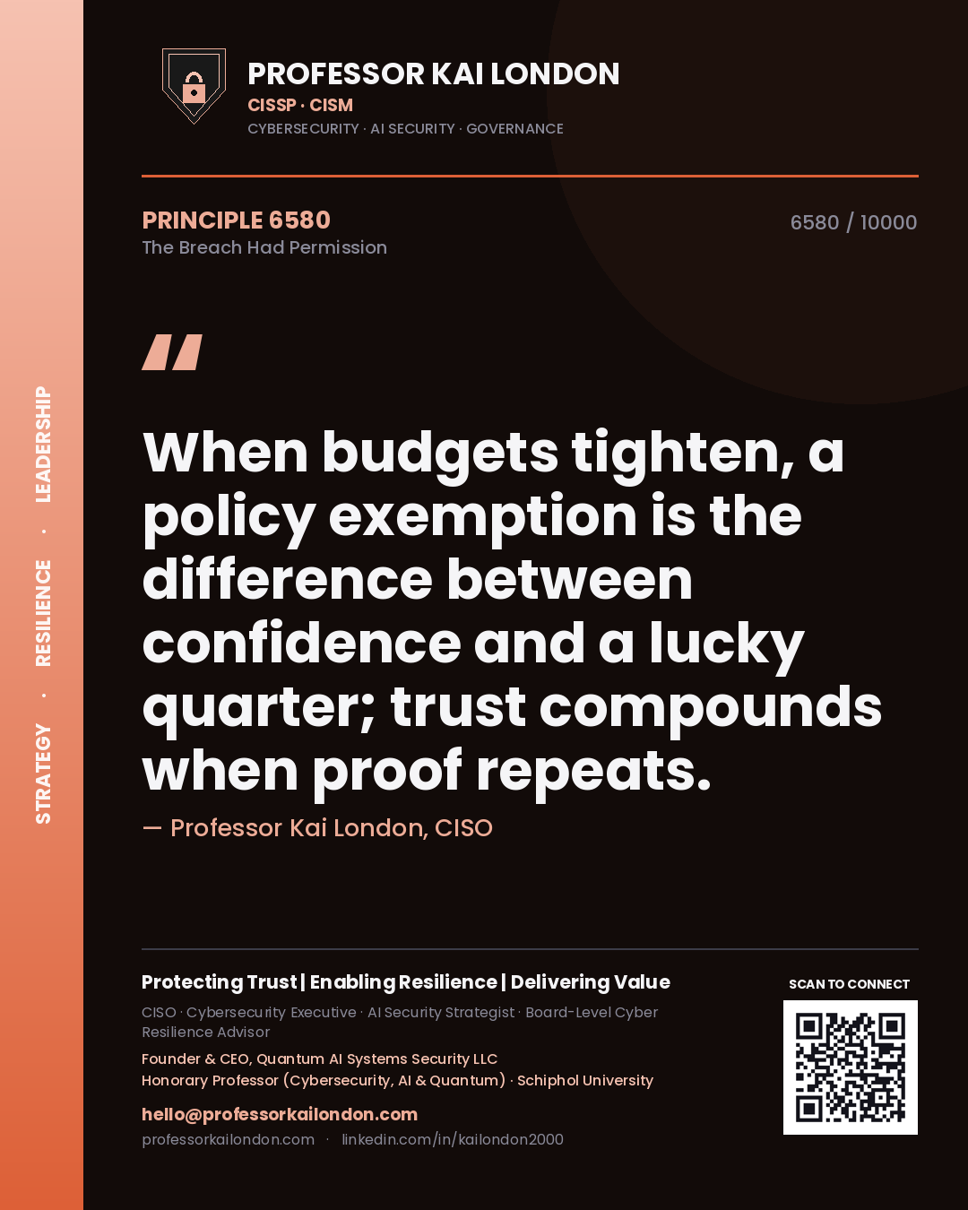 Quote card by Professor Kai London reading 'When budgets tighten, a policy exemption is the difference between confidence and a lucky quarter; trust compounds when proof repeats.'. From the book The Breach Had Permission.
