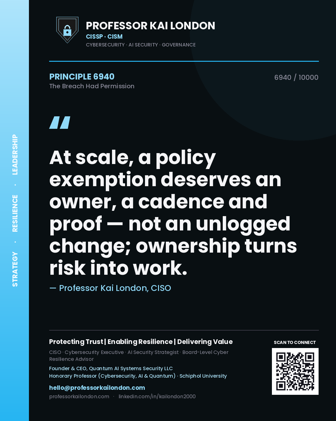 Quote card by Professor Kai London reading 'At scale, a policy exemption deserves an owner, a cadence and proof — not an unlogged change; ownership turns risk into work.'. From the book The Breach Had Permission.