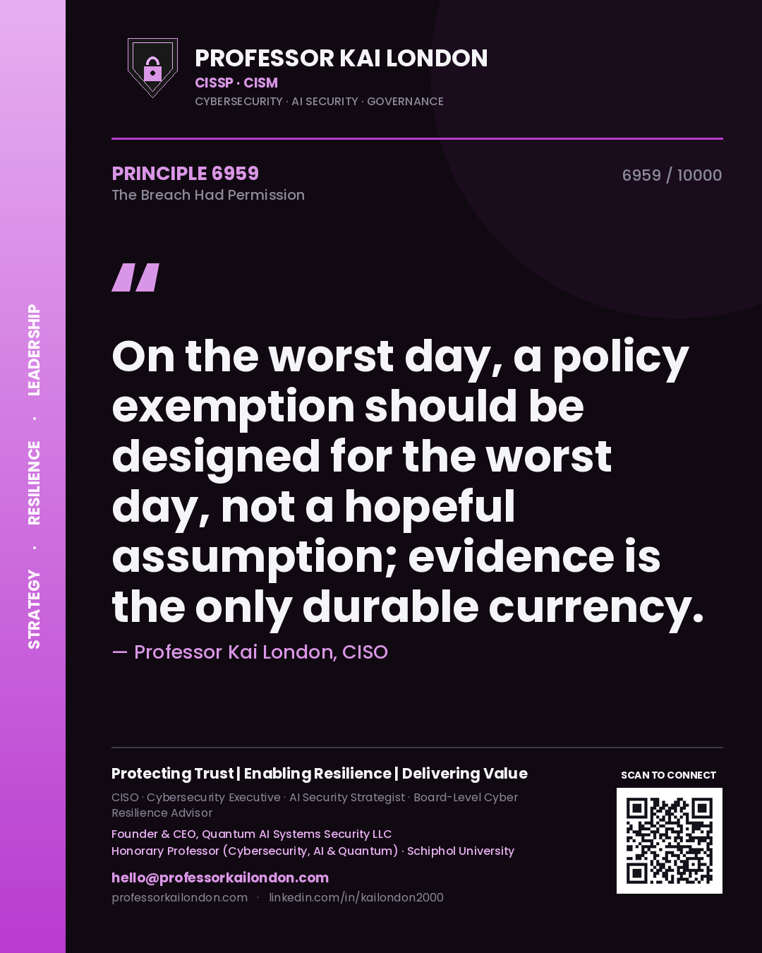 Quote card by Professor Kai London reading 'On the worst day, a policy exemption should be designed for the worst day, not a hopeful assumption; evidence is the only durable currency.'. From the book The Breach Had Permission.