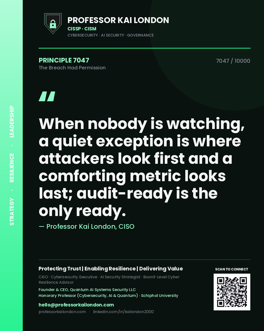 Quote card by Professor Kai London reading 'When nobody is watching, a quiet exception is where attackers look first and a comforting metric looks last; audit-ready is the only ready.'. From the book The Breach Had Permission.
