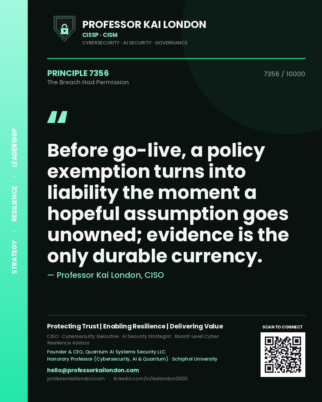 Quote card by Professor Kai London reading 'Before go-live, a policy exemption turns into liability the moment a hopeful assumption goes unowned; evidence is the only durable currency.'. From the book The Breach Had Permission.