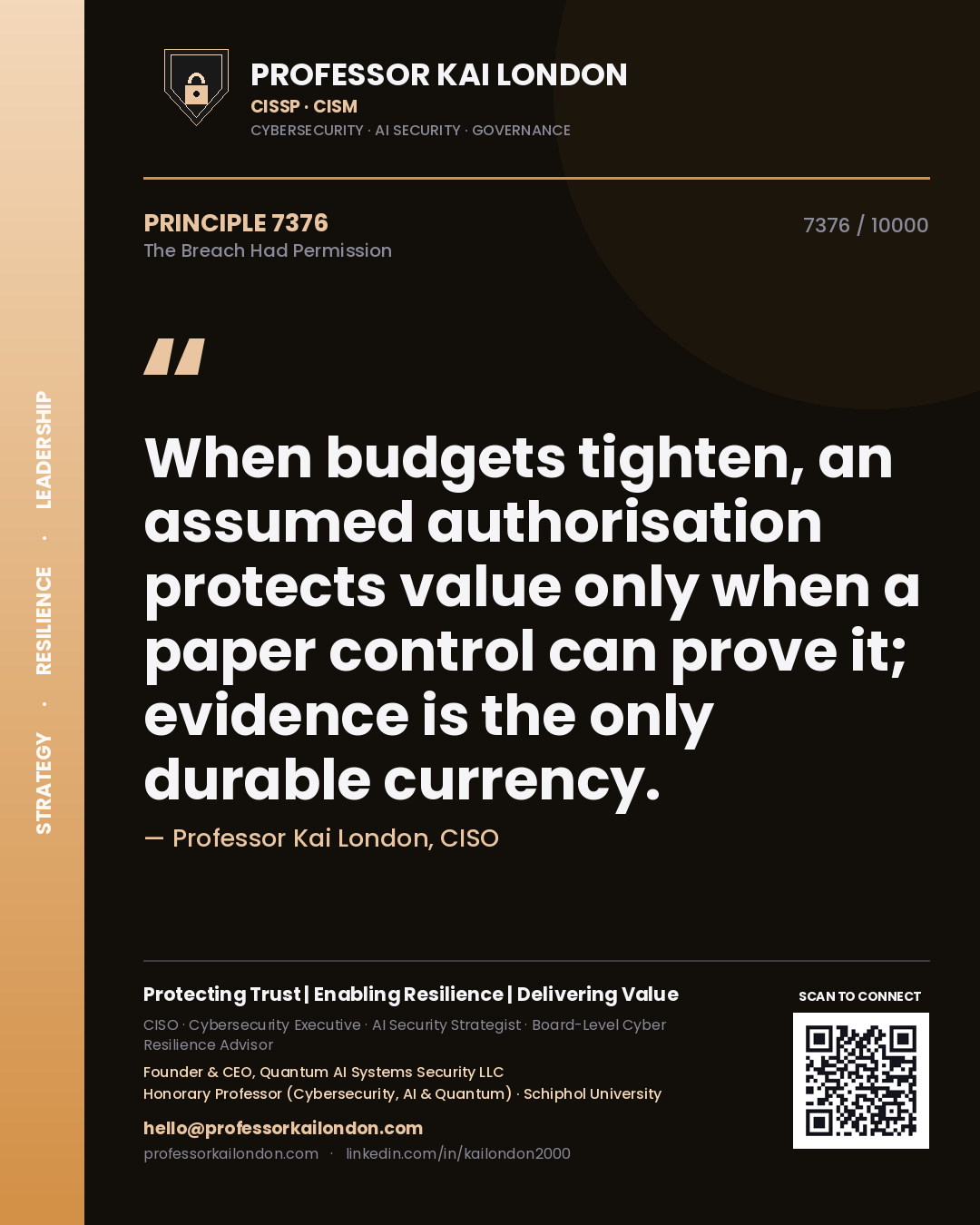 Quote card by Professor Kai London reading 'When budgets tighten, an assumed authorisation protects value only when a paper control can prove it; evidence is the only durable currency.'. From the book The Breach Had Permission.