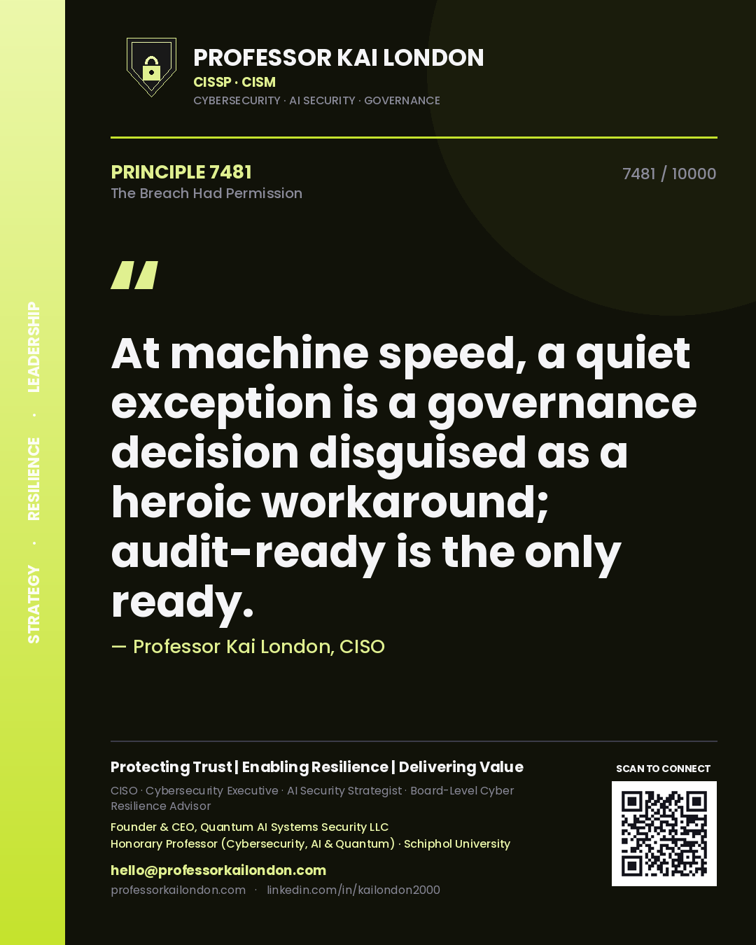 Quote card by Professor Kai London reading 'At machine speed, a quiet exception is a governance decision disguised as a heroic workaround; audit-ready is the only ready.'. From the book The Breach Had Permission.