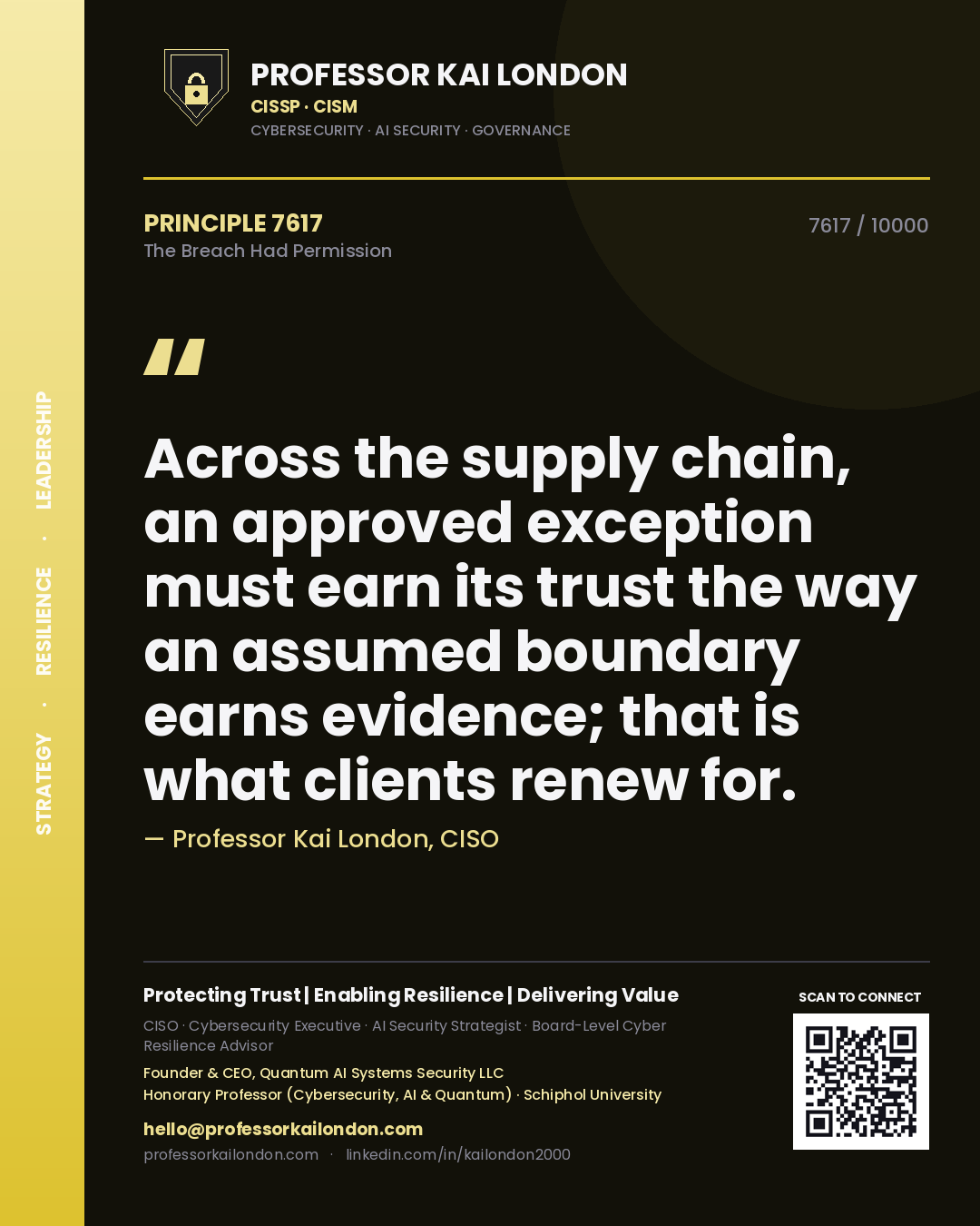 Quote card by Professor Kai London reading 'Across the supply chain, an approved exception must earn its trust the way an assumed boundary earns evidence; that is what clients renew for.'. From the book The Breach Had Permission.