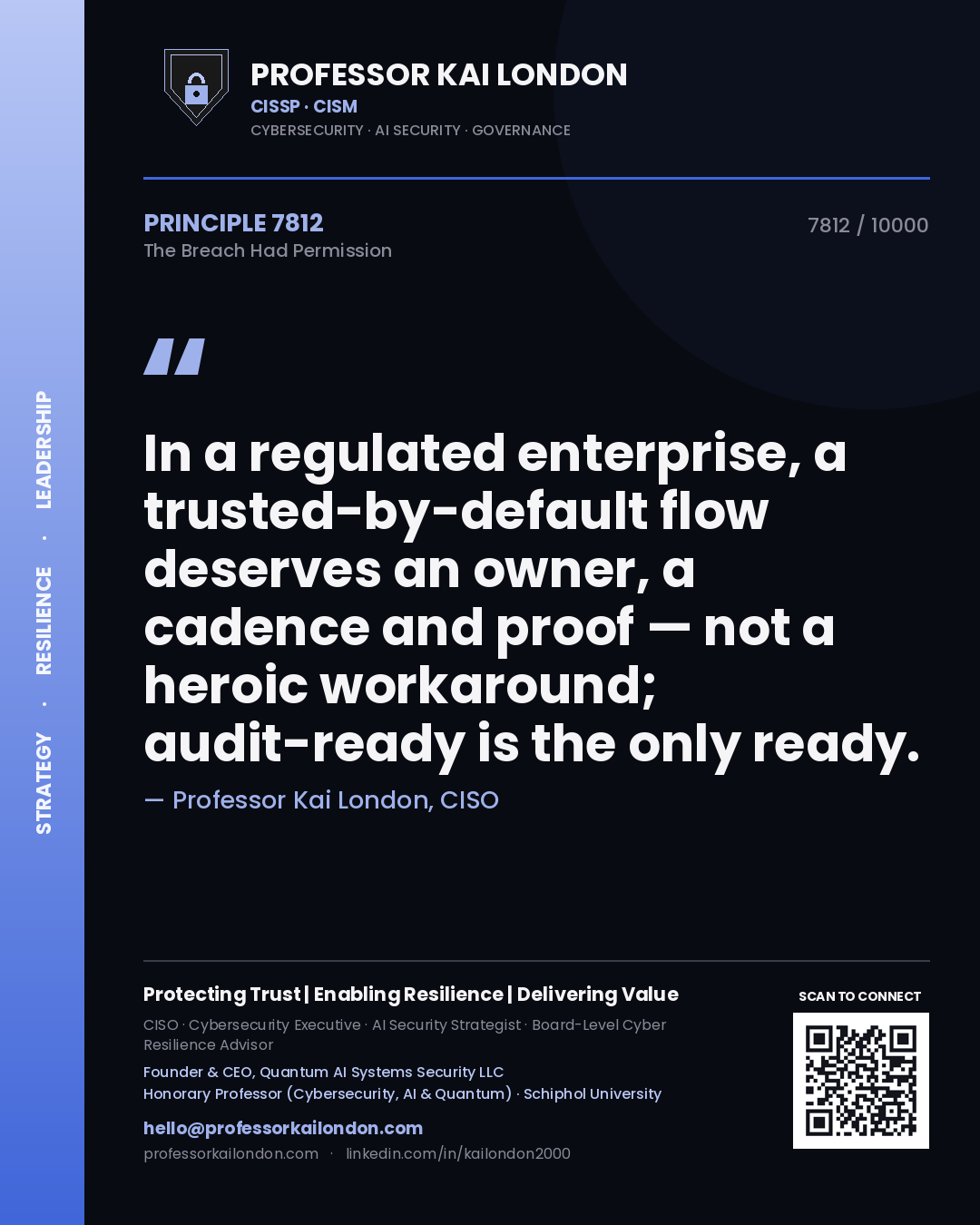 Professor Kai London principle 7812: In a regulated enterprise, a trusted-by-default flow deserves an owner, a cadence and proof — not a heroic workaround; audit-ready is the only ready.