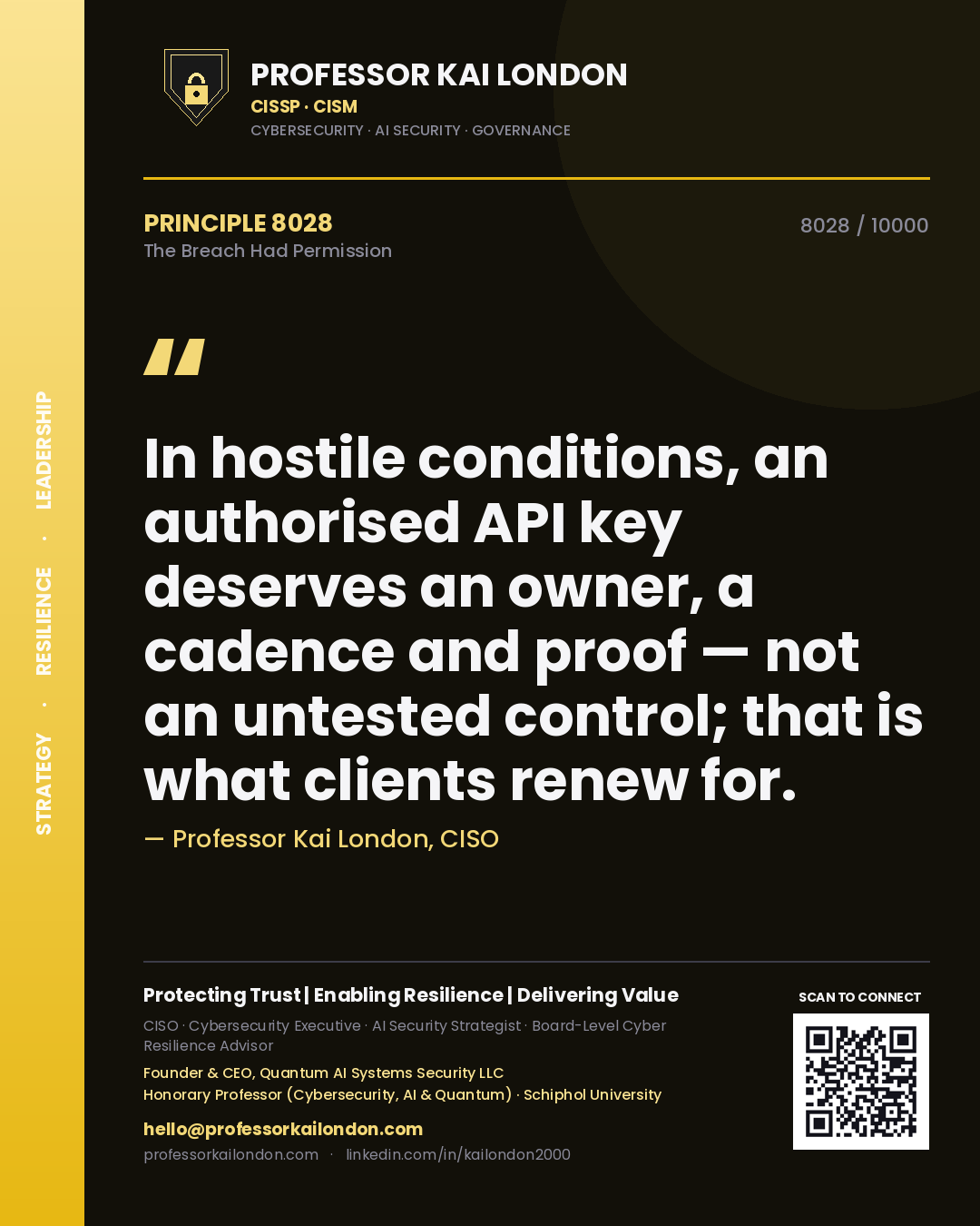 Quote card by Professor Kai London reading 'In hostile conditions, an authorised API key deserves an owner, a cadence and proof — not an untested control; that is what clients renew for.'. From the book The Breach Had Permission.