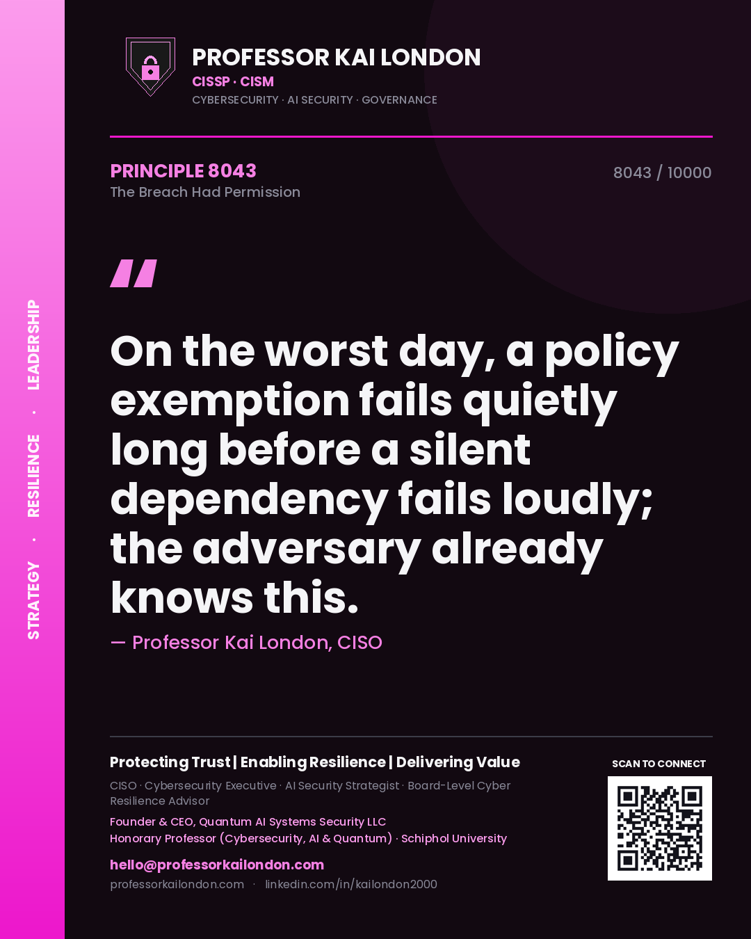 Professor Kai London principle 8043: On the worst day, a policy exemption fails quietly long before a silent dependency fails loudly; the adversary already knows this.