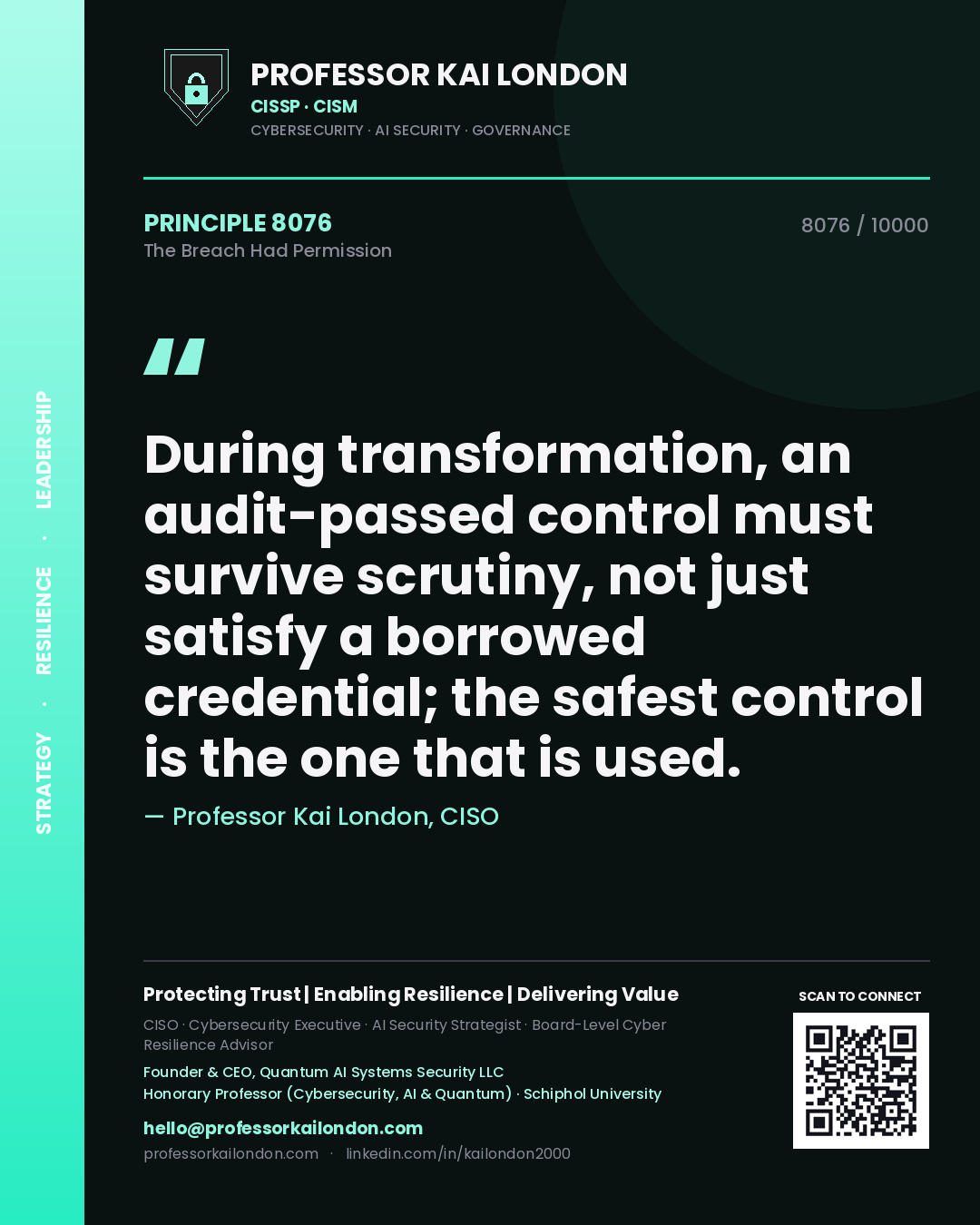 Quote card by Professor Kai London reading 'During transformation, an audit-passed control must survive scrutiny, not just satisfy a borrowed credential; the safest control is the one that is used.'. From the book The Breach Had Permission.