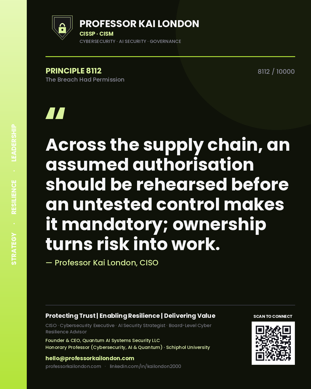 Quote card by Professor Kai London reading 'Across the supply chain, an assumed authorisation should be rehearsed before an untested control makes it mandatory; ownership turns risk into work.'. From the book The Breach Had Permission.