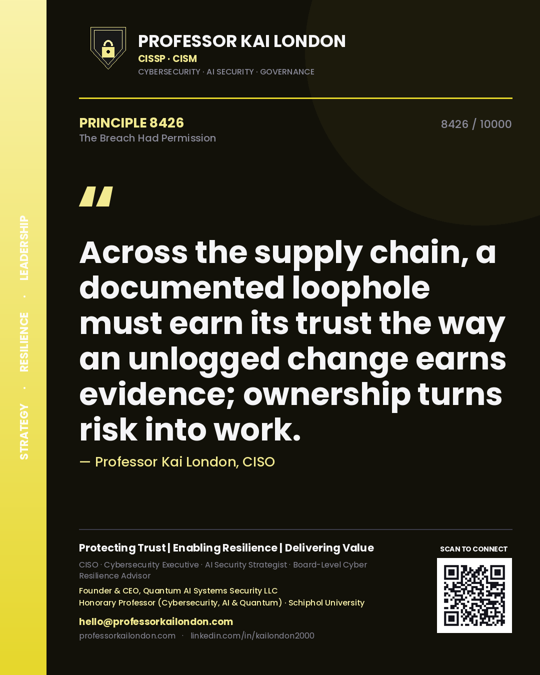 Quote card by Professor Kai London reading 'Across the supply chain, a documented loophole must earn its trust the way an unlogged change earns evidence; ownership turns risk into work.'. From the book The Breach Had Permission.