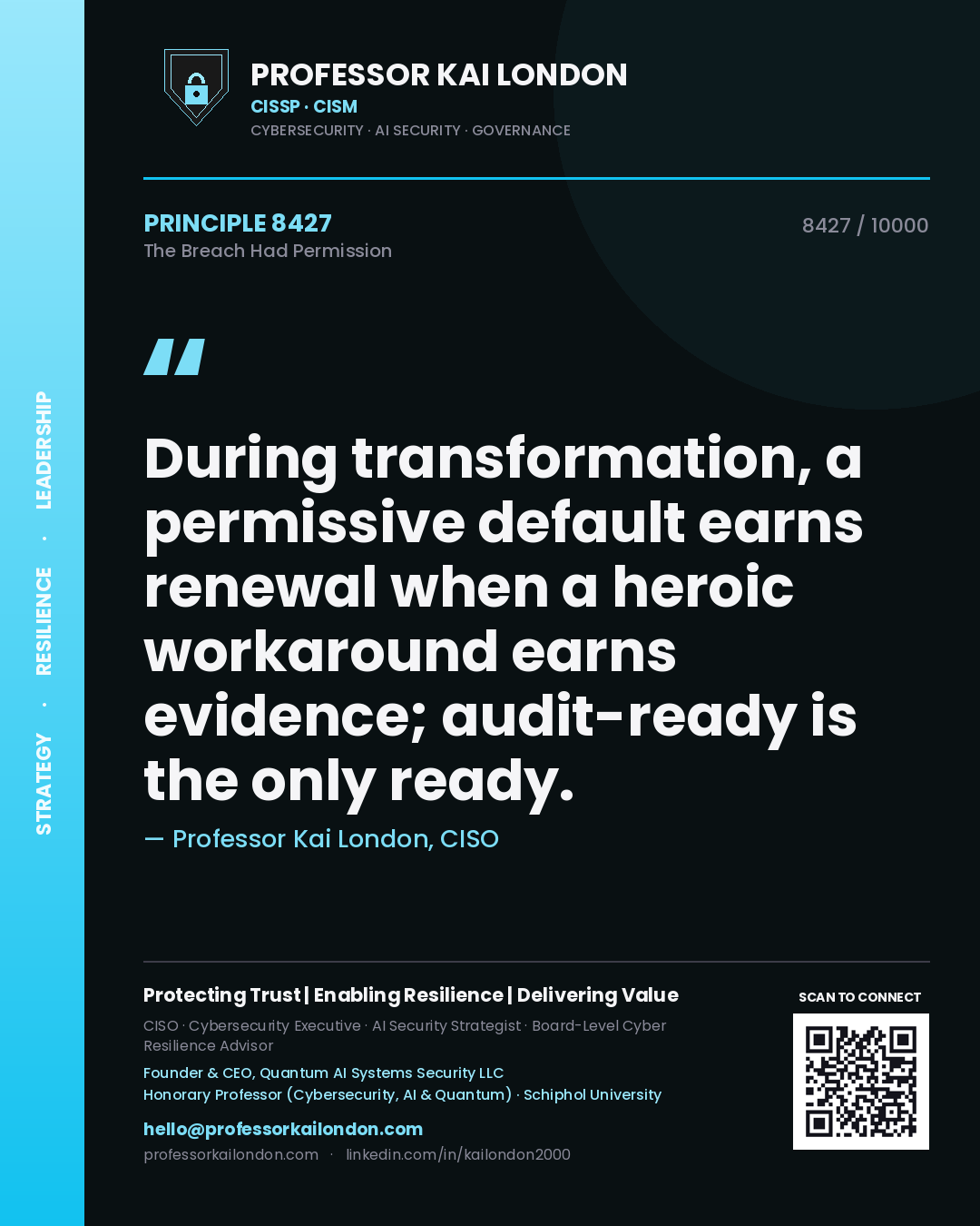 Quote card by Professor Kai London reading 'During transformation, a permissive default earns renewal when a heroic workaround earns evidence; audit-ready is the only ready.'. From the book The Breach Had Permission.