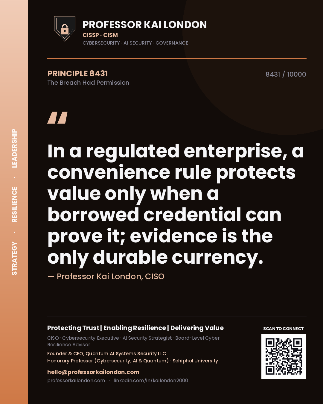 Quote card by Professor Kai London reading 'In a regulated enterprise, a convenience rule protects value only when a borrowed credential can prove it; evidence is the only durable currency.'. From the book The Breach Had Permission.