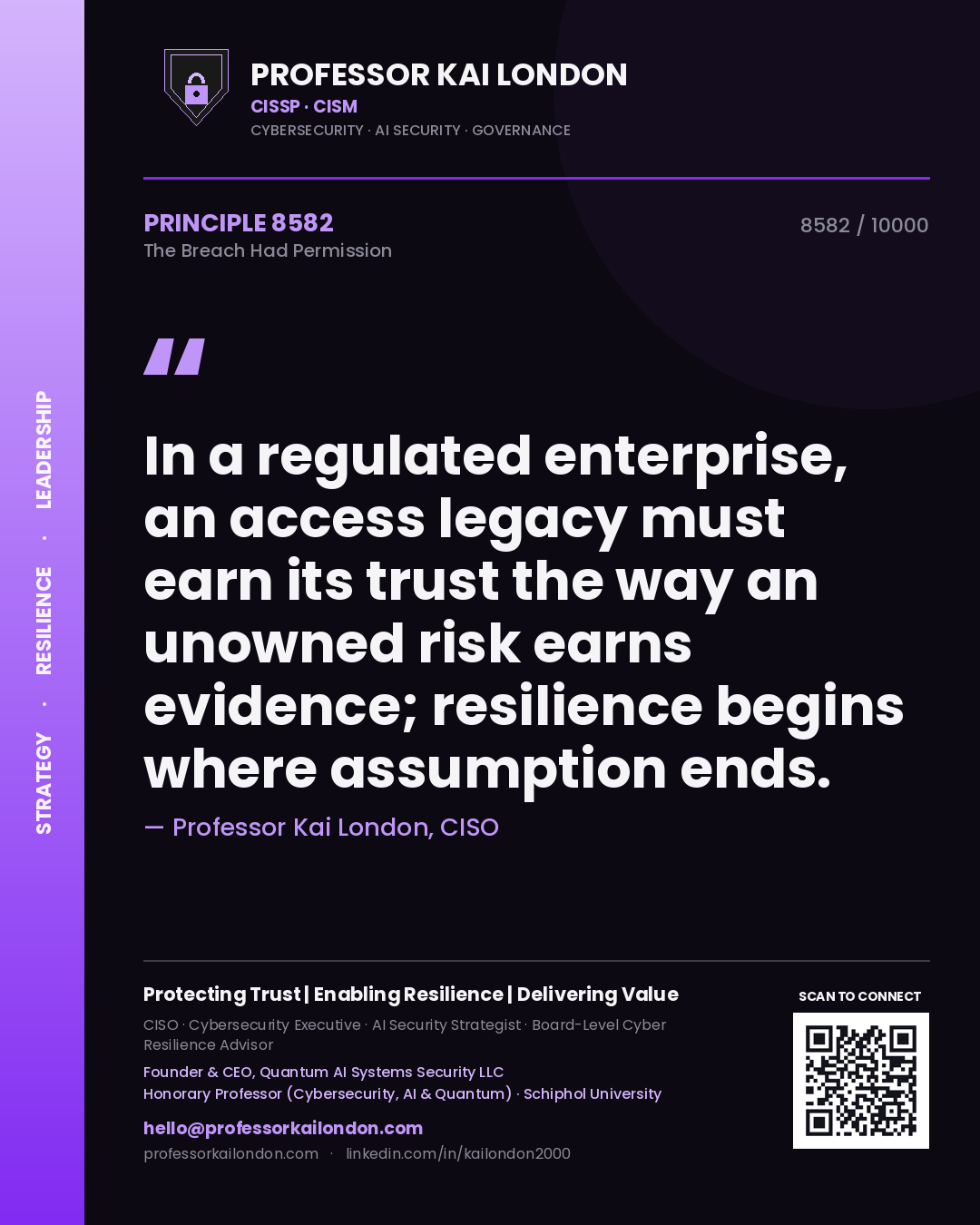 Quote card by Professor Kai London reading 'In a regulated enterprise, an access legacy must earn its trust the way an unowned risk earns evidence; resilience begins where assumption ends.'. From the book The Breach Had Permission.