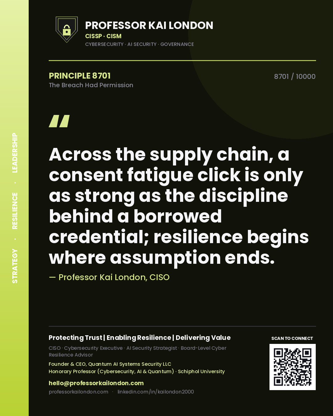 Quote card by Professor Kai London reading 'Across the supply chain, a consent fatigue click is only as strong as the discipline behind a borrowed credential; resilience begins where assumption ends.'. From the book The Breach Had Permission.