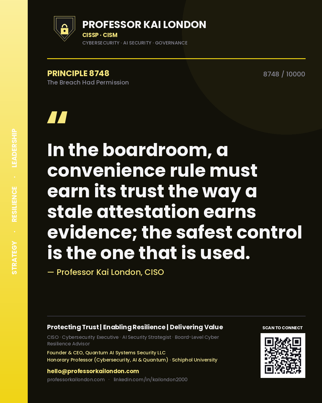 Quote card by Professor Kai London reading 'In the boardroom, a convenience rule must earn its trust the way a stale attestation earns evidence; the safest control is the one that is used.'. From the book The Breach Had Permission.