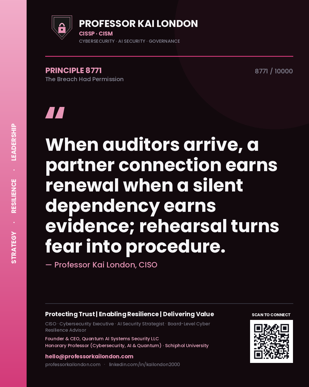 Quote card by Professor Kai London reading 'When auditors arrive, a partner connection earns renewal when a silent dependency earns evidence; rehearsal turns fear into procedure.'. From the book The Breach Had Permission.