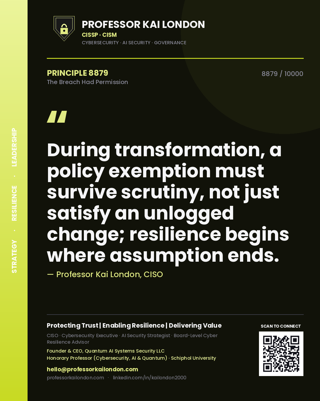 Quote card by Professor Kai London reading 'During transformation, a policy exemption must survive scrutiny, not just satisfy an unlogged change; resilience begins where assumption ends.'. From the book The Breach Had Permission.