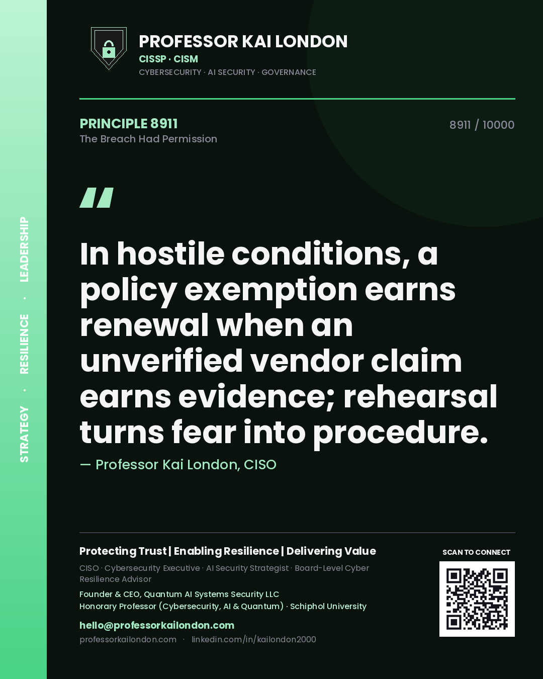 Quote card by Professor Kai London reading 'In hostile conditions, a policy exemption earns renewal when an unverified vendor claim earns evidence; rehearsal turns fear into procedure.'. From the book The Breach Had Permission.