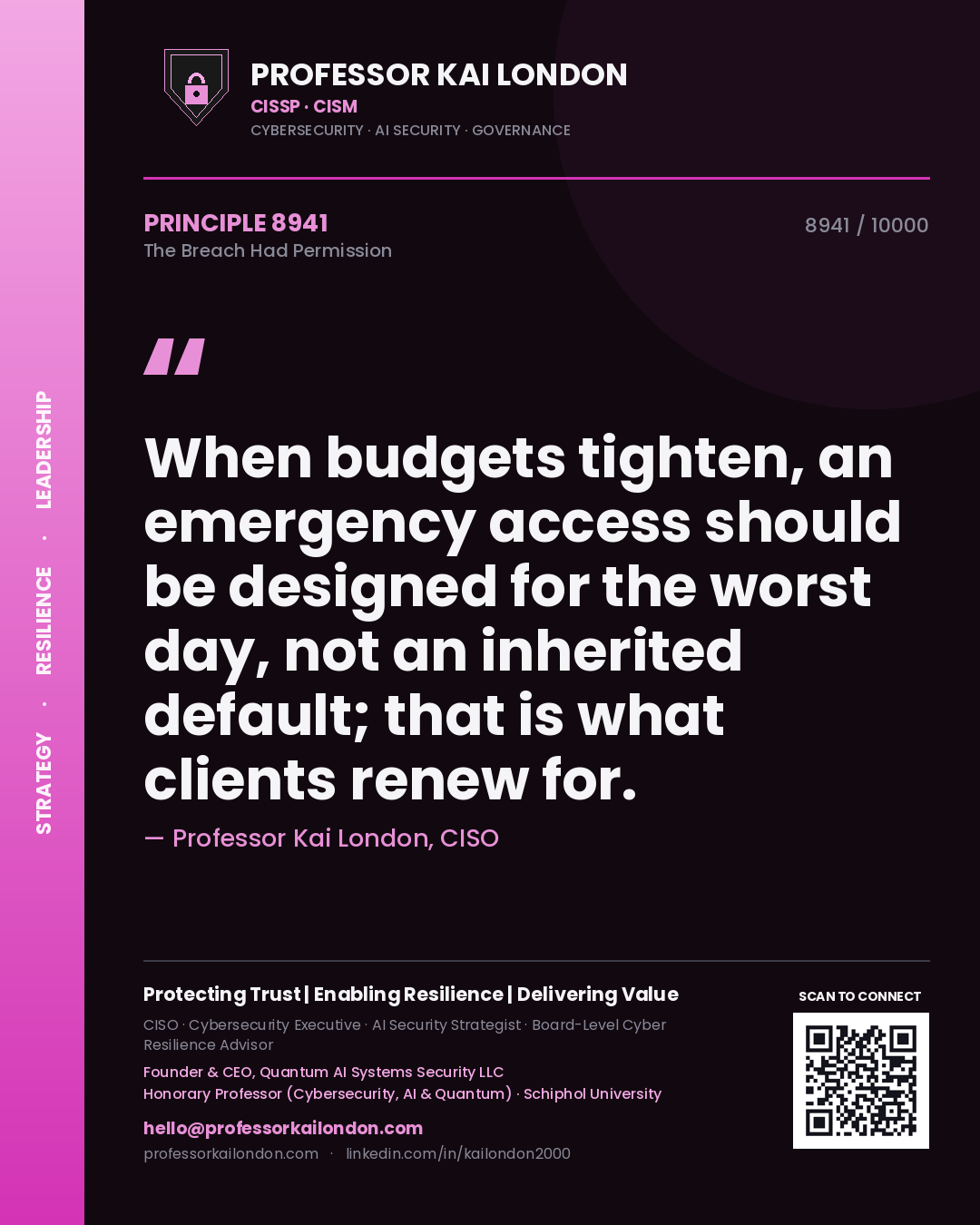 Quote card by Professor Kai London reading 'When budgets tighten, an emergency access should be designed for the worst day, not an inherited default; that is what clients renew for.'. From the book The Breach Had Permission.