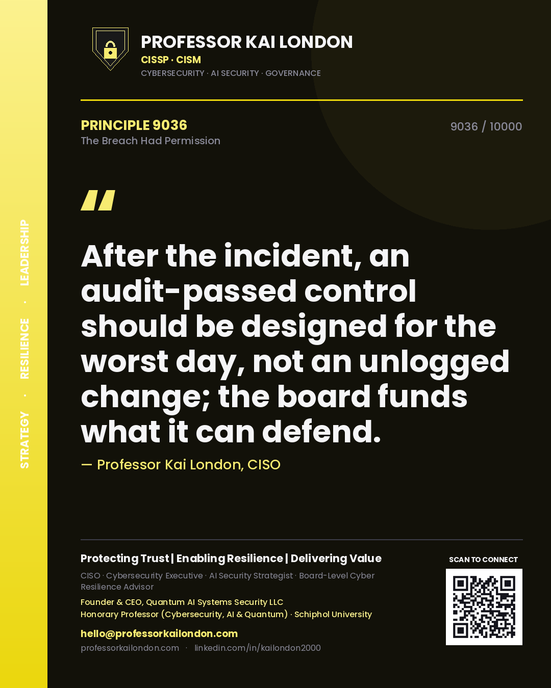 Quote card by Professor Kai London reading 'After the incident, an audit-passed control should be designed for the worst day, not an unlogged change; the board funds what it can defend.'. From the book The Breach Had Permission.
