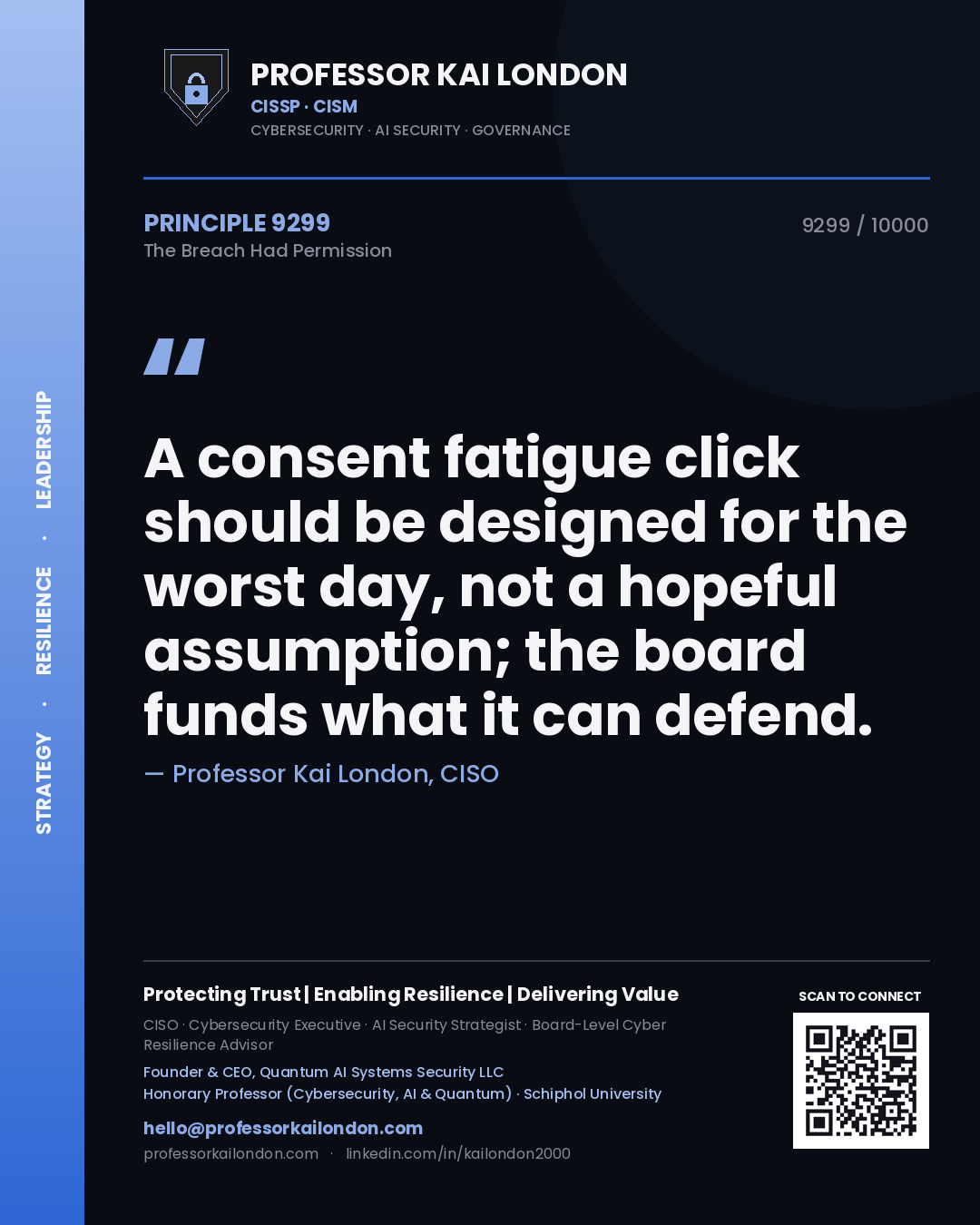 Quote card by Professor Kai London reading 'A consent fatigue click should be designed for the worst day, not a hopeful assumption; the board funds what it can defend.'. From the book The Breach Had Permission.