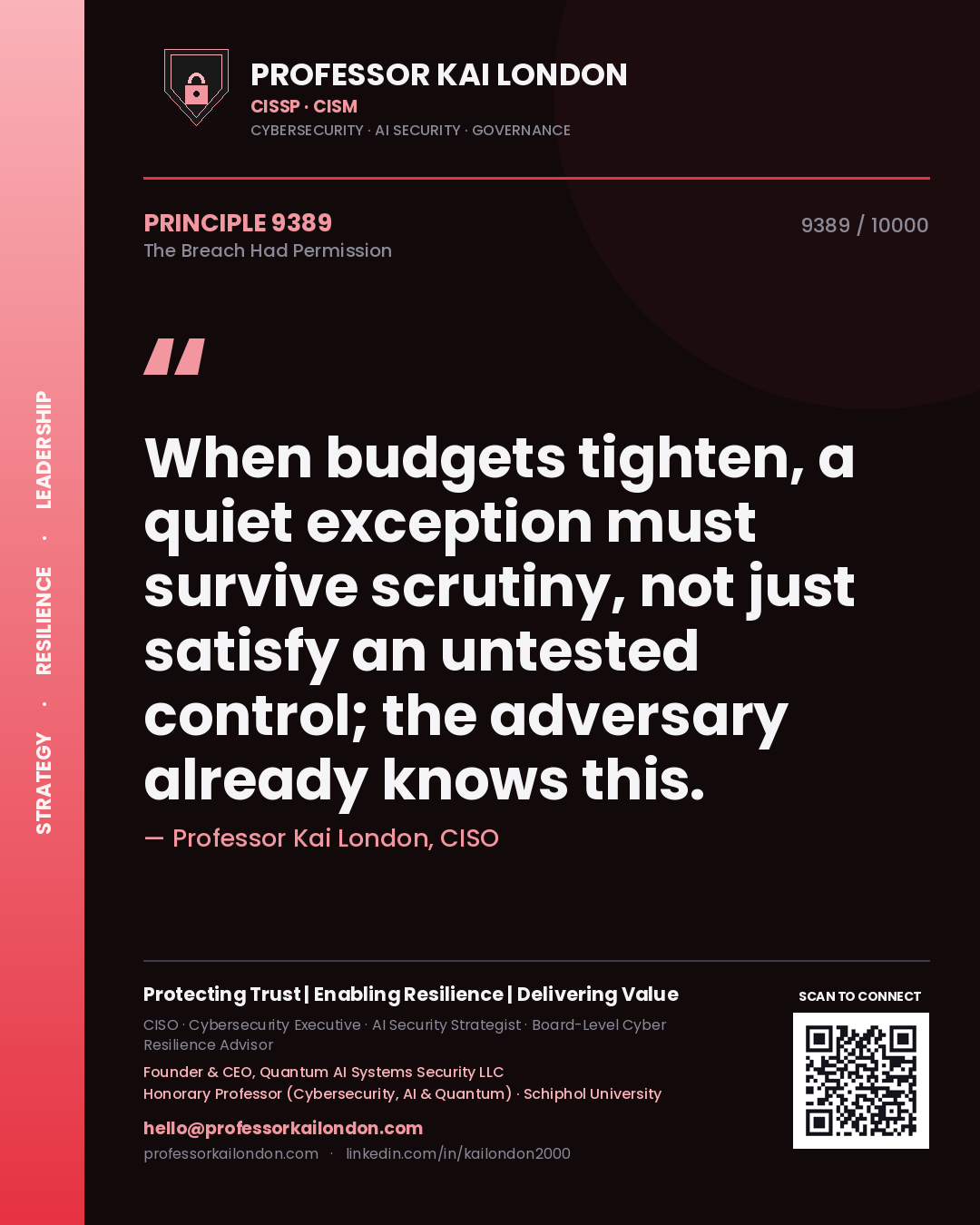 Professor Kai London principle 9389: When budgets tighten, a quiet exception must survive scrutiny, not just satisfy an untested control; the adversary already knows this.
