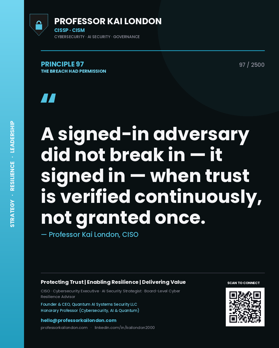 Professor Kai London principle 97: A signed-in adversary did not break in — it signed in — when trust is verified continuously, not granted once.