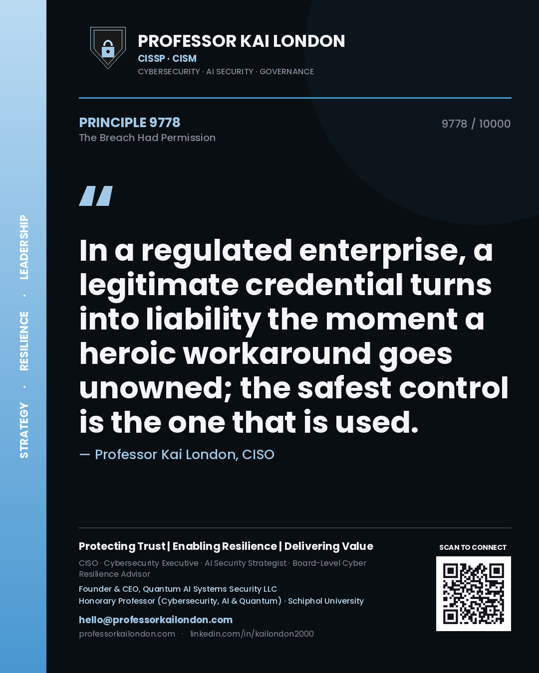 Quote card by Professor Kai London reading 'In a regulated enterprise, a legitimate credential turns into liability the moment a heroic workaround goes unowned; the safest control is the one that is used.'. From the book The Breach Had Permission.