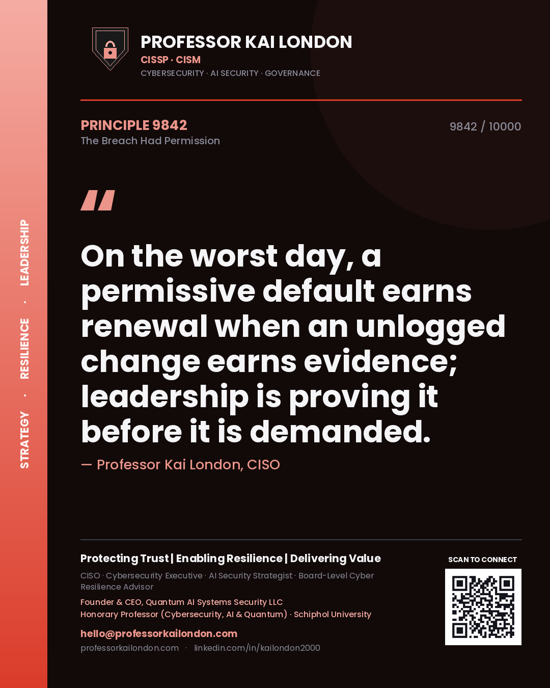 Quote card by Professor Kai London reading 'On the worst day, a permissive default earns renewal when an unlogged change earns evidence; leadership is proving it before it is demanded.'. From the book The Breach Had Permission.