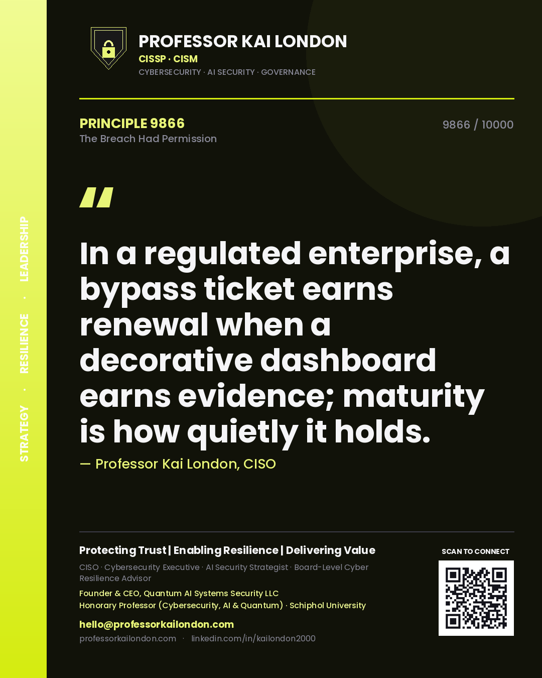 Quote card by Professor Kai London reading 'In a regulated enterprise, a bypass ticket earns renewal when a decorative dashboard earns evidence; maturity is how quietly it holds.'. From the book The Breach Had Permission.