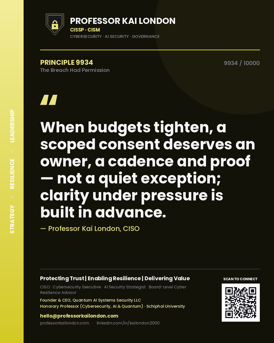 Quote card by Professor Kai London reading 'When budgets tighten, a scoped consent deserves an owner, a cadence and proof — not a quiet exception; clarity under pressure is built in advance.'. From the book The Breach Had Permission.
