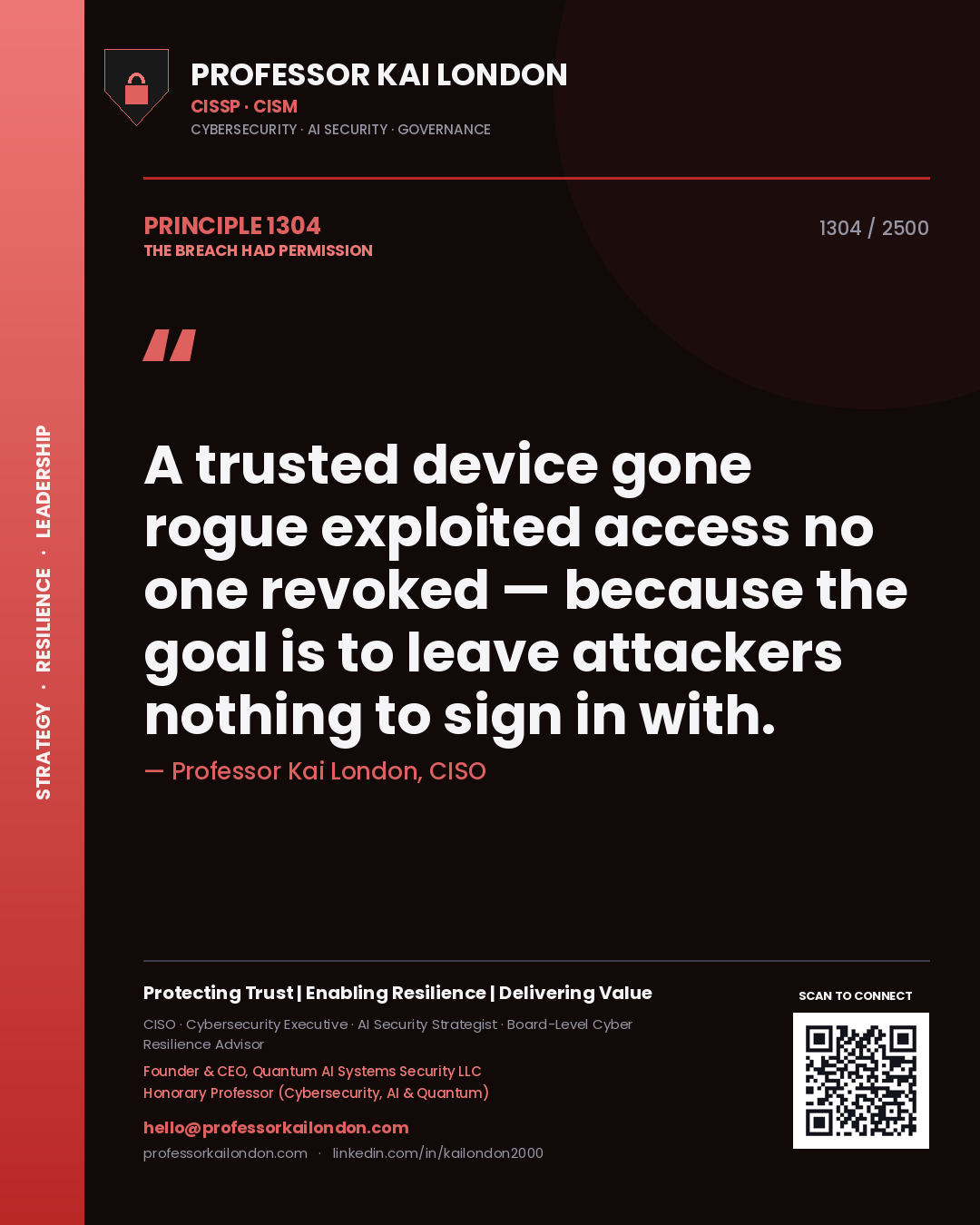 Professor Kai London principle 1304: A trusted device gone rogue exploited access no one revoked — because the goal is to leave attackers nothing to sign in with.