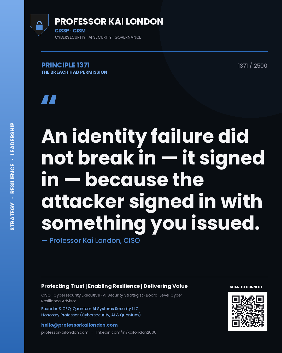 Professor Kai London principle 1371: An identity failure did not break in — it signed in — because the attacker signed in with something you issued.