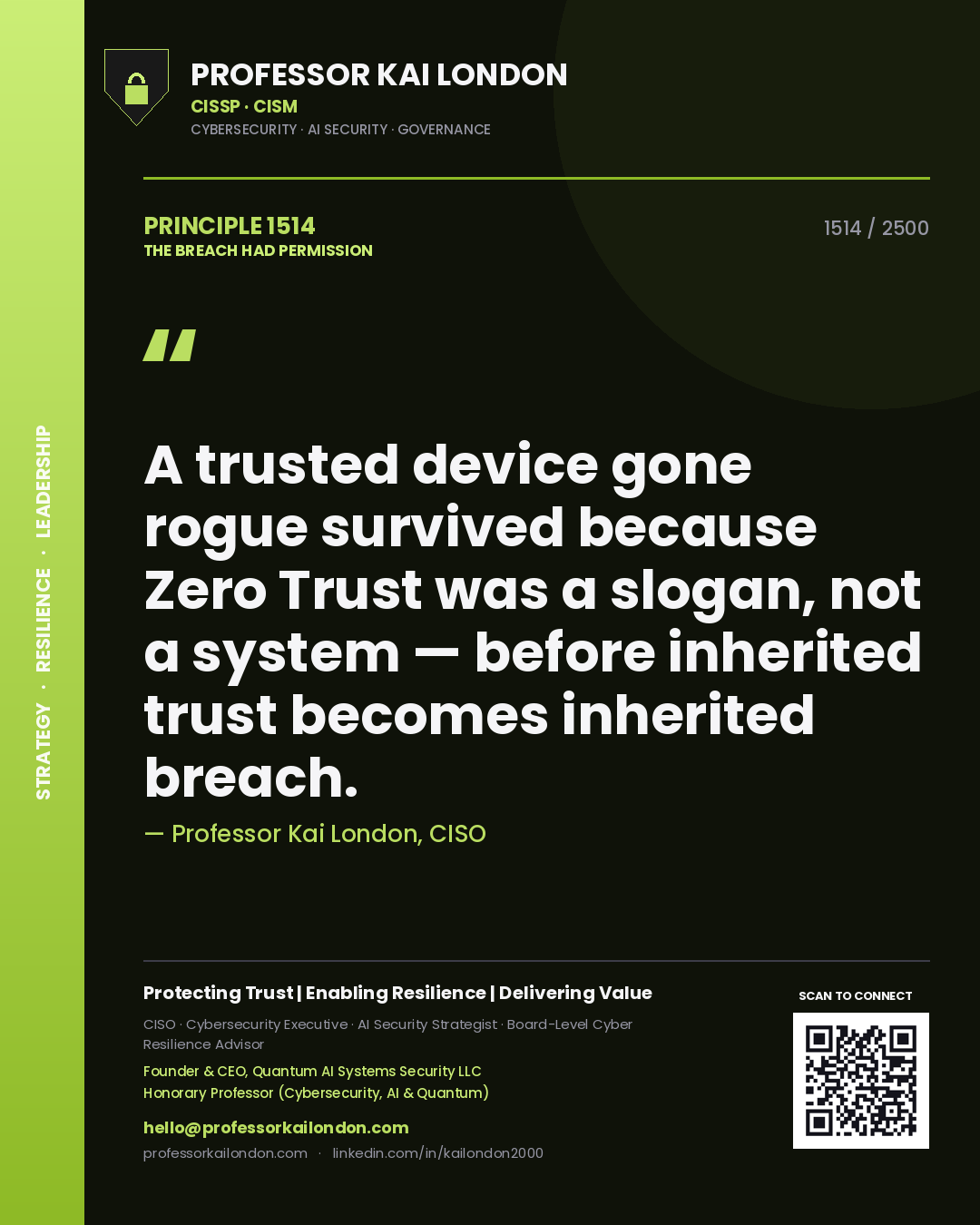 Professor Kai London principle 1514: A trusted device gone rogue survived because Zero Trust was a slogan, not a system — before inherited trust becomes inherited breach.