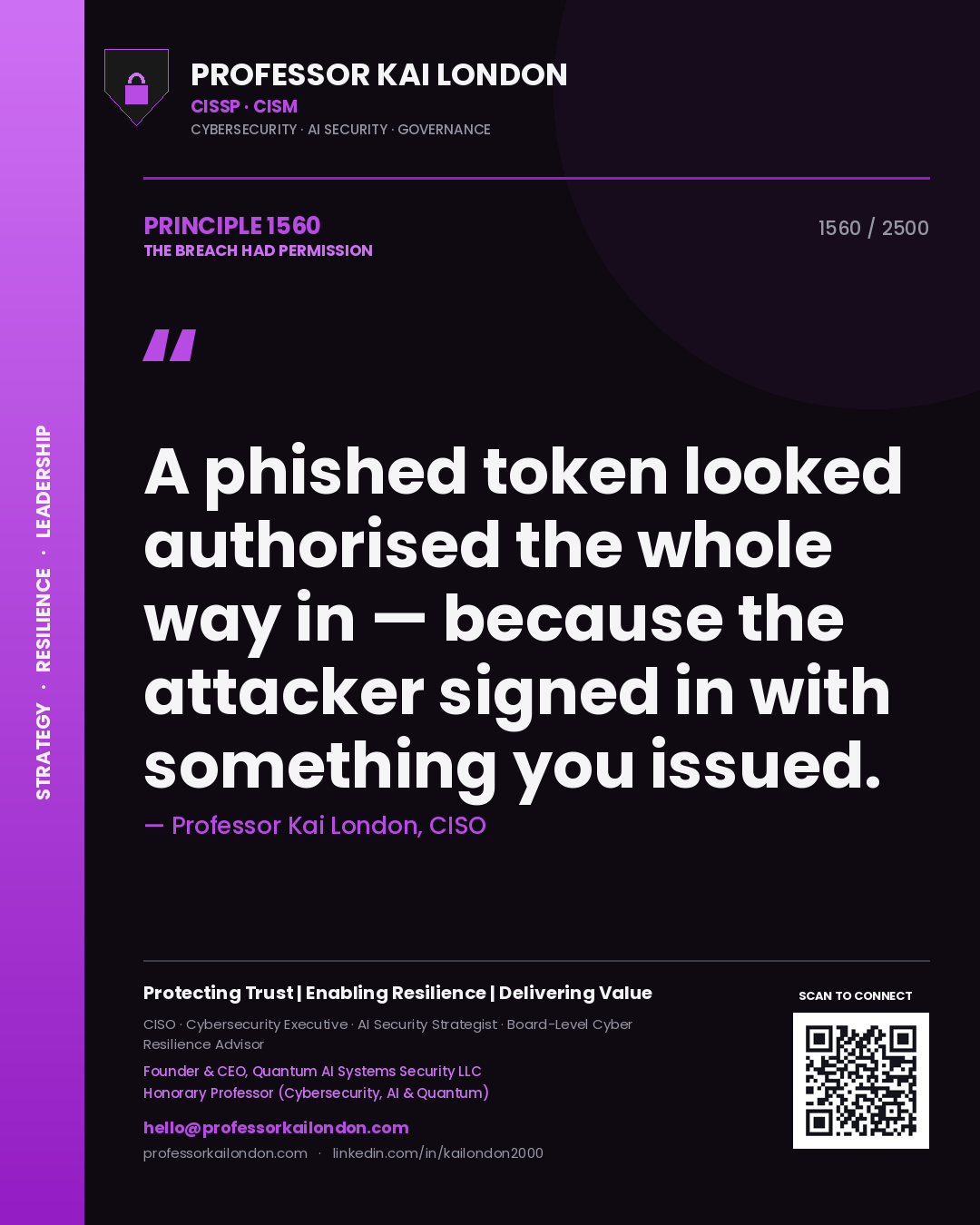 Quote card by Professor Kai London reading 'A phished token looked authorised the whole way in — because the attacker signed in with something you issued.'. From the book The Breach Had Permission.