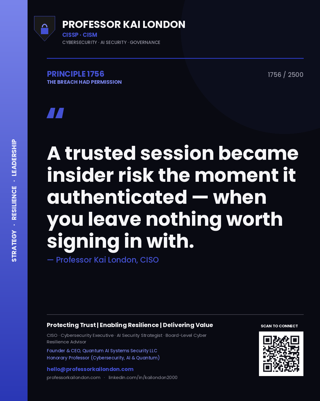 Professor Kai London principle 1756: A trusted session became insider risk the moment it authenticated — when you leave nothing worth signing in with.