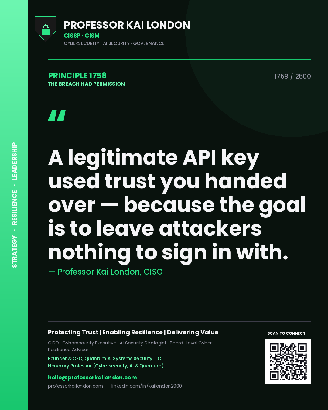 Professor Kai London principle 1758: A legitimate API key used trust you handed over — because the goal is to leave attackers nothing to sign in with.