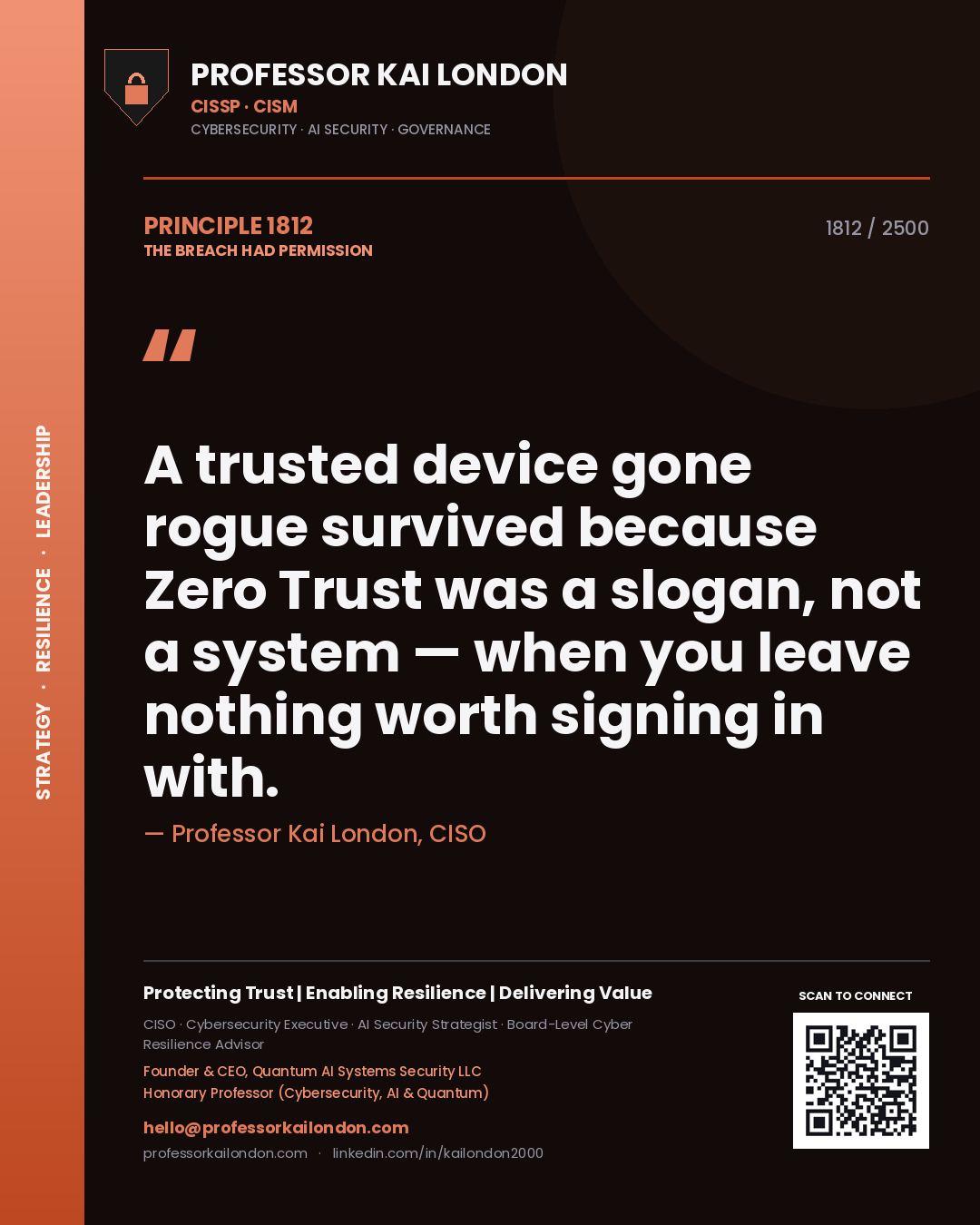 Professor Kai London principle 1812: A trusted device gone rogue survived because Zero Trust was a slogan, not a system — when you leave nothing worth signing in with.