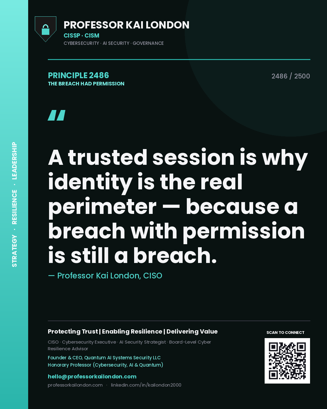 Professor Kai London principle 2486: A trusted session is why identity is the real perimeter — because a breach with permission is still a breach.