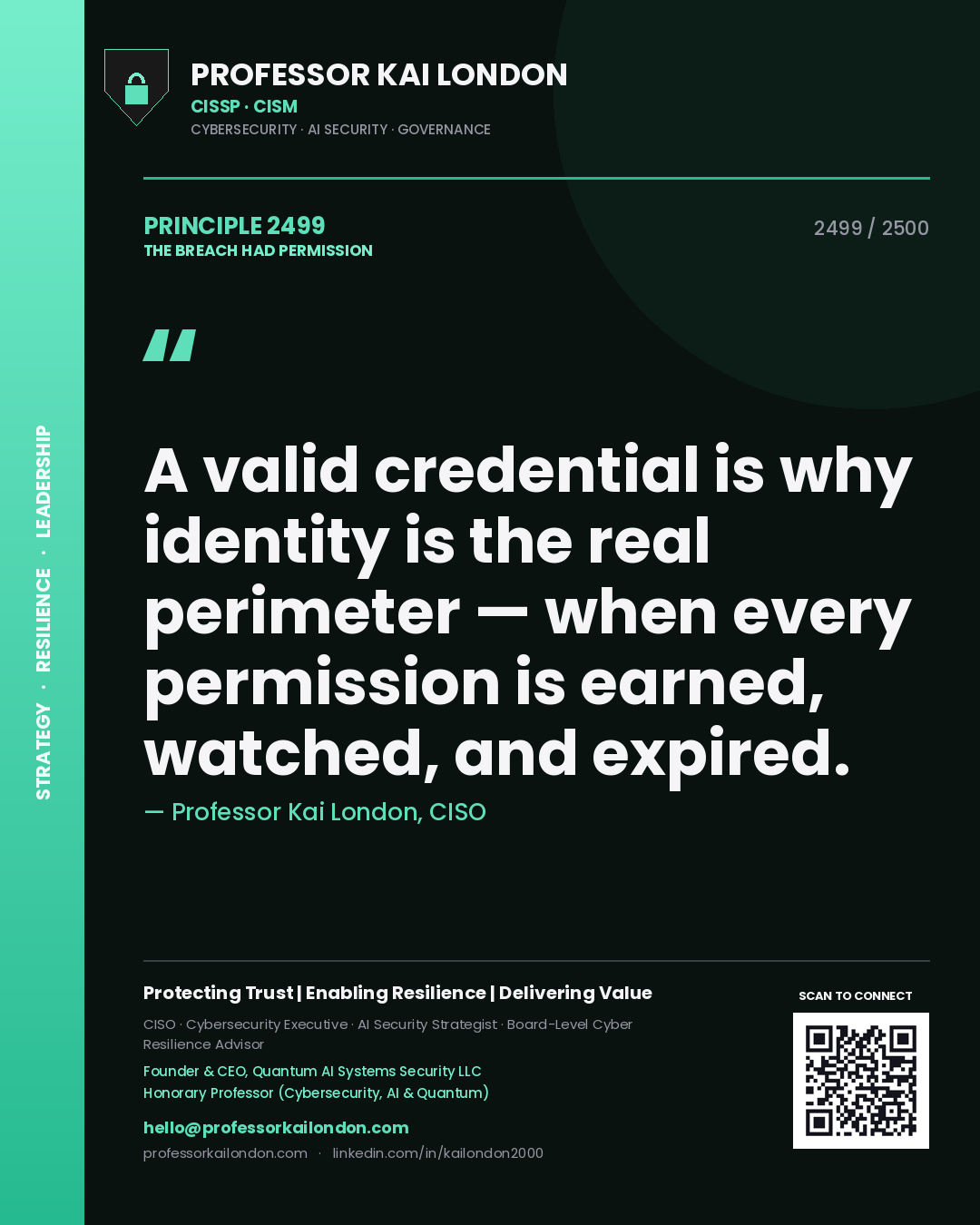Professor Kai London principle 2499: A valid credential is why identity is the real perimeter — when every permission is earned, watched, and expired.